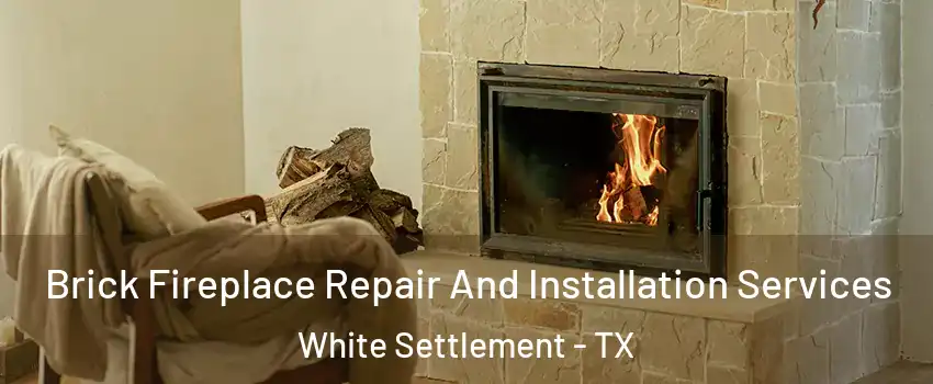  Brick Fireplace Repair And Installation Services White Settlement - TX