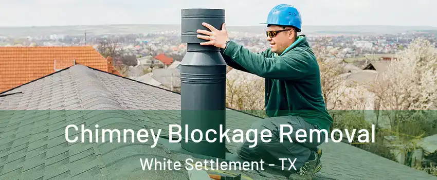Chimney Blockage Removal White Settlement - TX