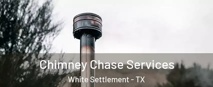 Chimney Chase Services White Settlement - TX