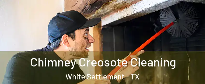  Chimney Creosote Cleaning White Settlement - TX