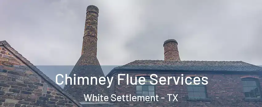  Chimney Flue Services White Settlement - TX