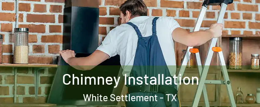  Chimney Installation White Settlement - TX