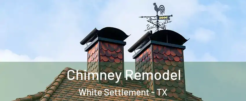 Chimney Remodel White Settlement - TX