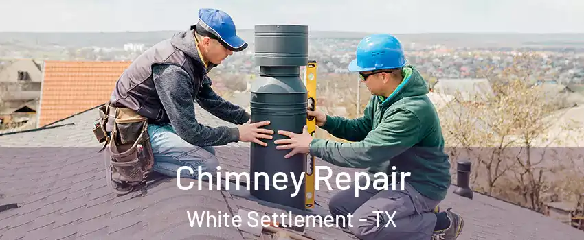  Chimney Repair White Settlement - TX