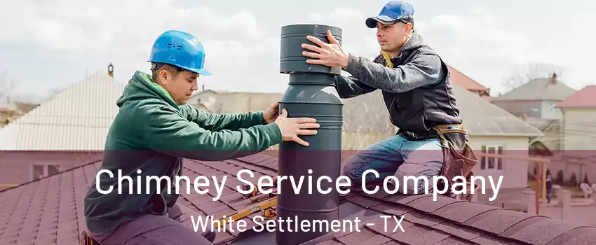  Chimney Service Company White Settlement - TX