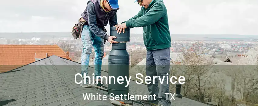  Chimney Service White Settlement - TX