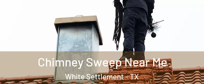  Chimney Sweep Near Me White Settlement - TX