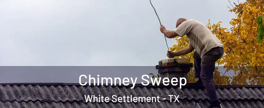  Chimney Sweep White Settlement - TX