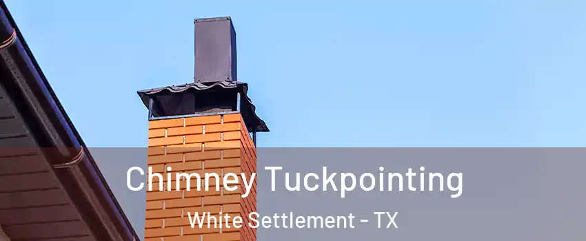  Chimney Tuckpointing White Settlement - TX