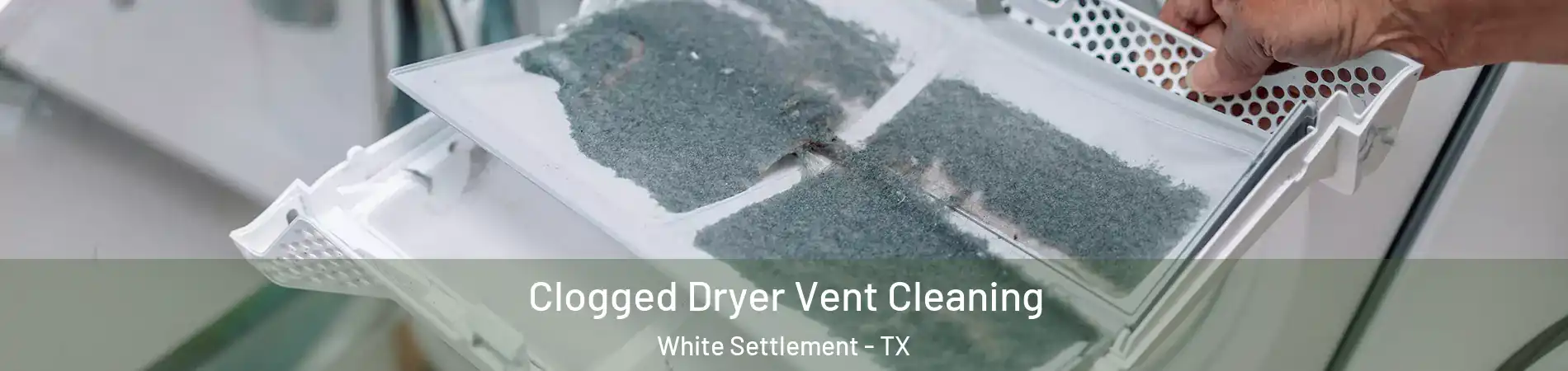  Clogged Dryer Vent Cleaning White Settlement - TX