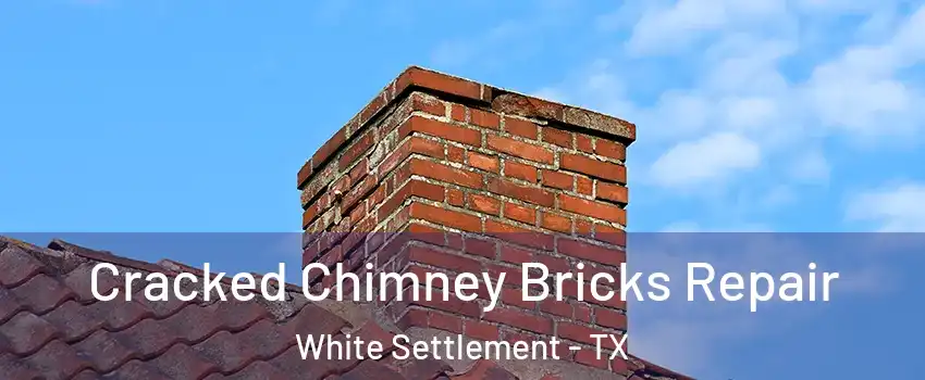  Cracked Chimney Bricks Repair White Settlement - TX
