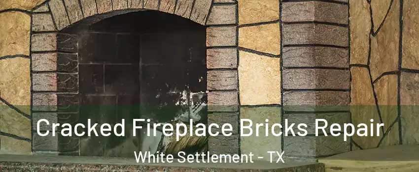  Cracked Fireplace Bricks Repair White Settlement - TX
