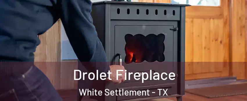  Drolet Fireplace White Settlement - TX