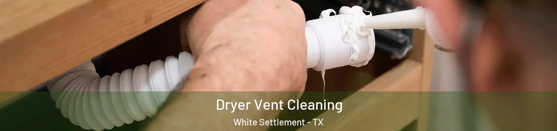  Dryer Vent Cleaning White Settlement - TX