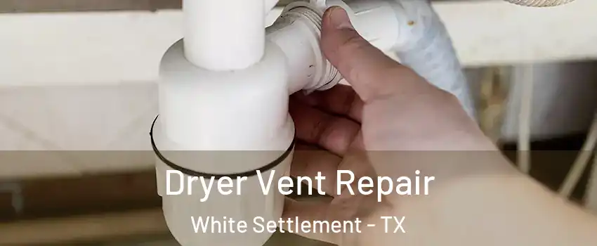 Dryer Vent Repair White Settlement - TX