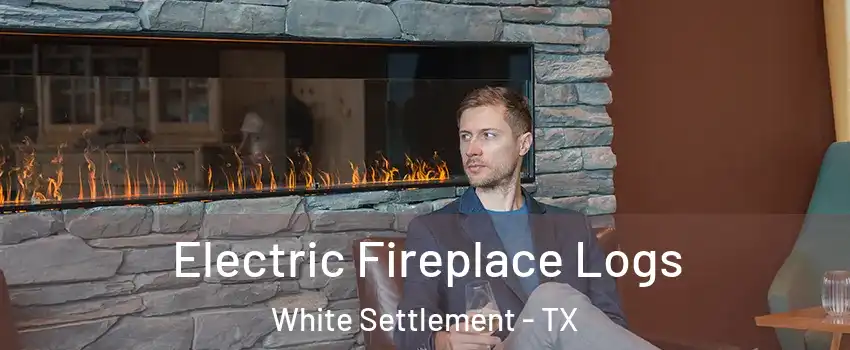  Electric Fireplace Logs White Settlement - TX