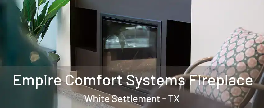  Empire Comfort Systems Fireplace White Settlement - TX
