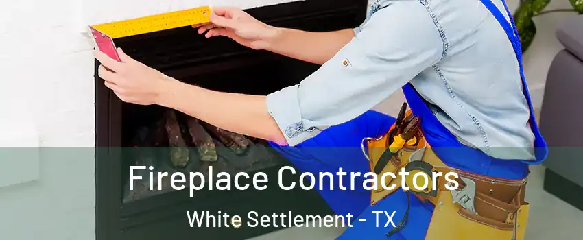  Fireplace Contractors White Settlement - TX