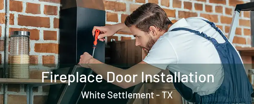  Fireplace Door Installation White Settlement - TX