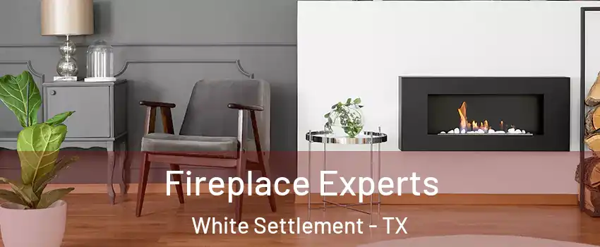  Fireplace Experts White Settlement - TX