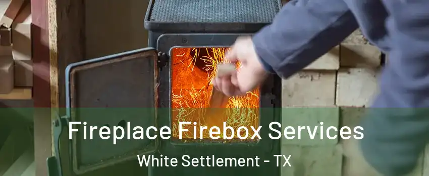  Fireplace Firebox Services White Settlement - TX