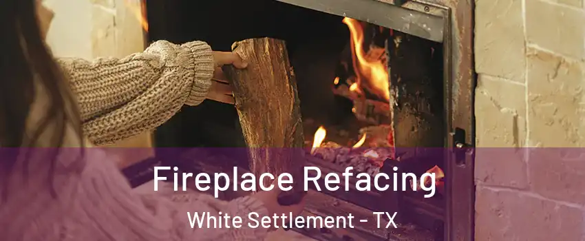  Fireplace Refacing White Settlement - TX