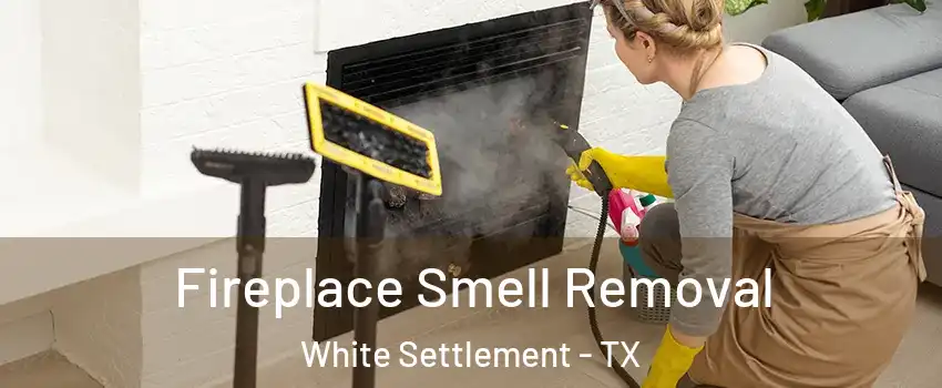  Fireplace Smell Removal White Settlement - TX