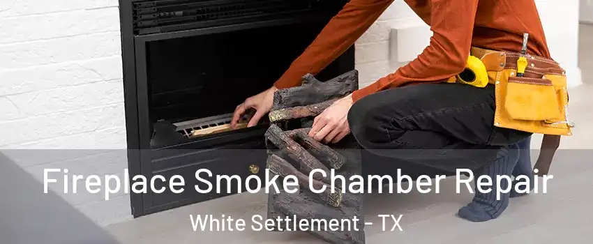  Fireplace Smoke Chamber Repair White Settlement - TX