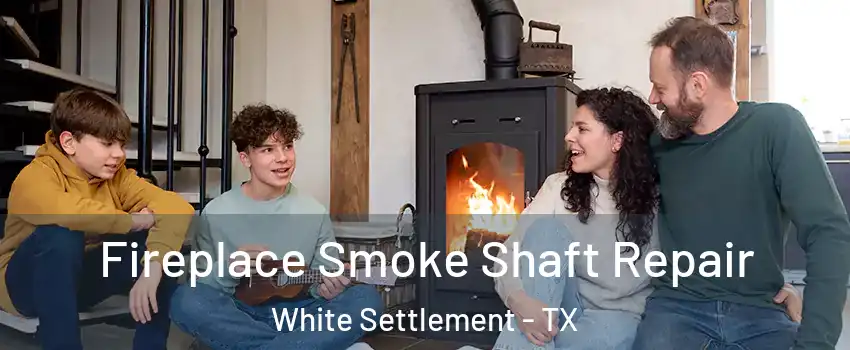  Fireplace Smoke Shaft Repair White Settlement - TX