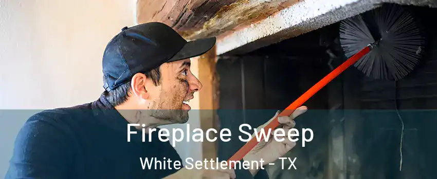  Fireplace Sweep White Settlement - TX