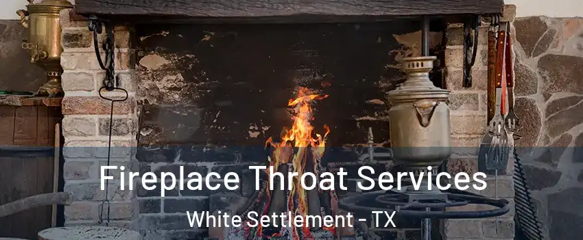  Fireplace Throat Services White Settlement - TX