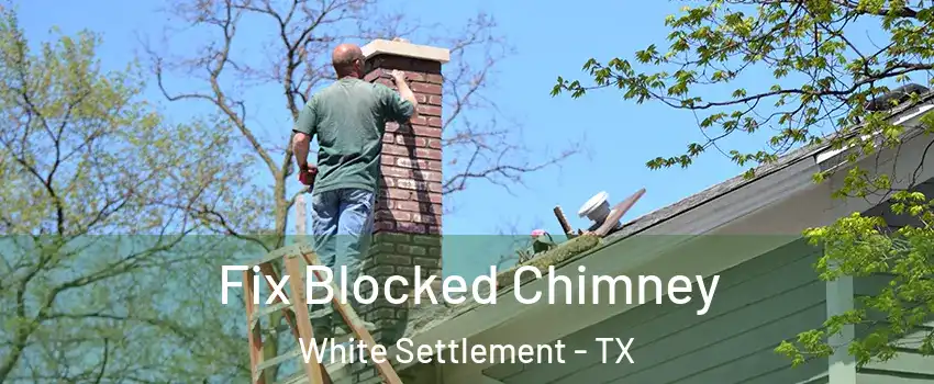  Fix Blocked Chimney White Settlement - TX