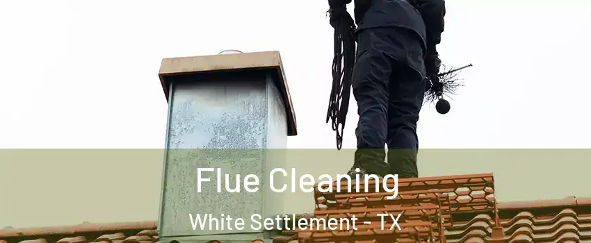  Flue Cleaning White Settlement - TX