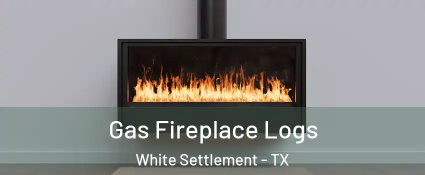  Gas Fireplace Logs White Settlement - TX