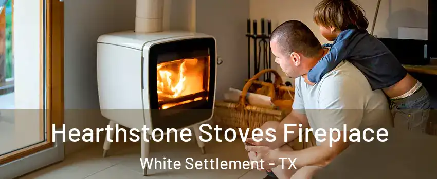  Hearthstone Stoves Fireplace White Settlement - TX