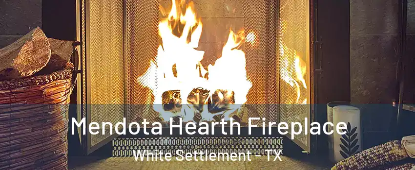  Mendota Hearth Fireplace White Settlement - TX
