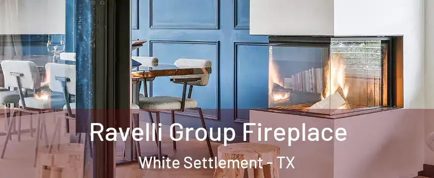 Ravelli Group Fireplace White Settlement - TX