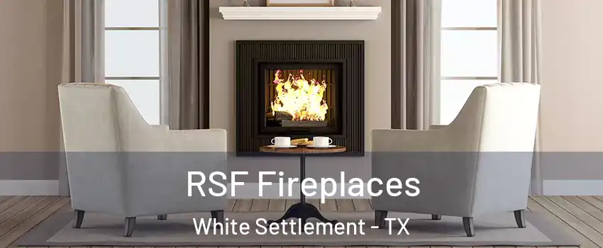 RSF Fireplaces White Settlement - TX