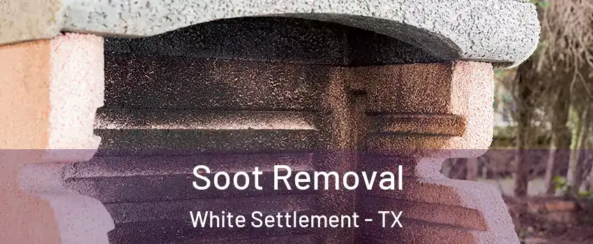  Soot Removal White Settlement - TX