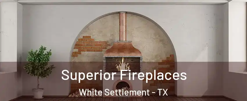  Superior Fireplaces White Settlement - TX