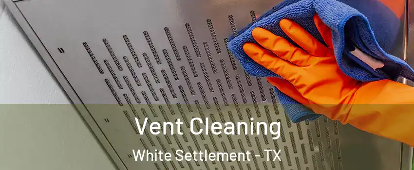  Vent Cleaning White Settlement - TX