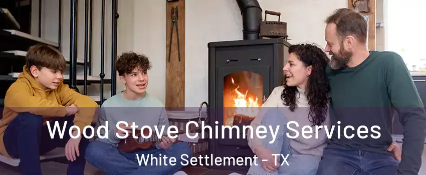  Wood Stove Chimney Services White Settlement - TX
